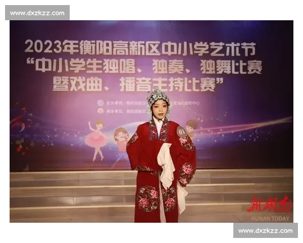 聚焦湖南省三独比赛推进青少年艺术素养与舞台创新发展全面提升区域美育水平